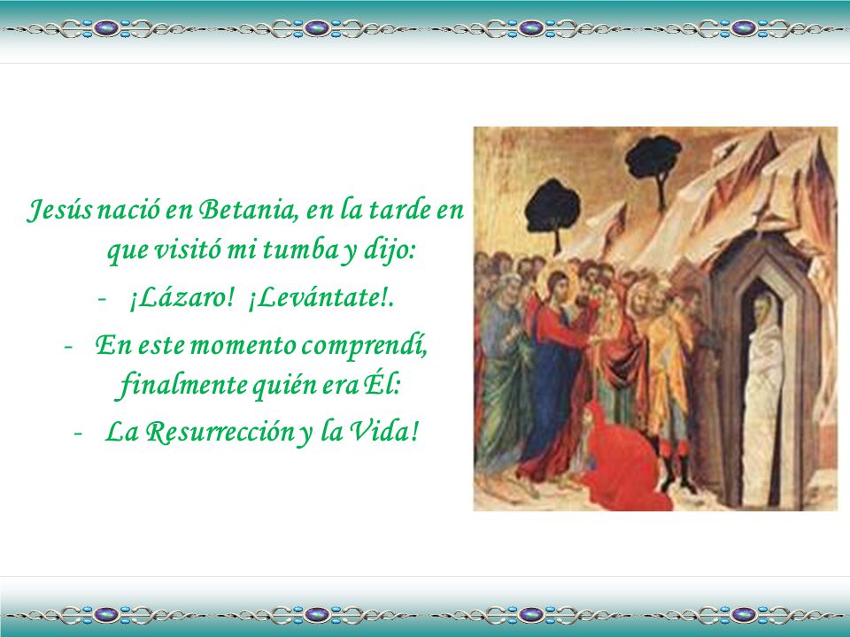 Jesús nació en Betania, en la tarde en que visitó mi tumba y dijo: