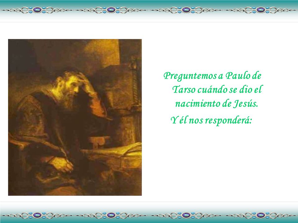 Preguntemos a Paulo de Tarso cuándo se dio el nacimiento de Jesús.