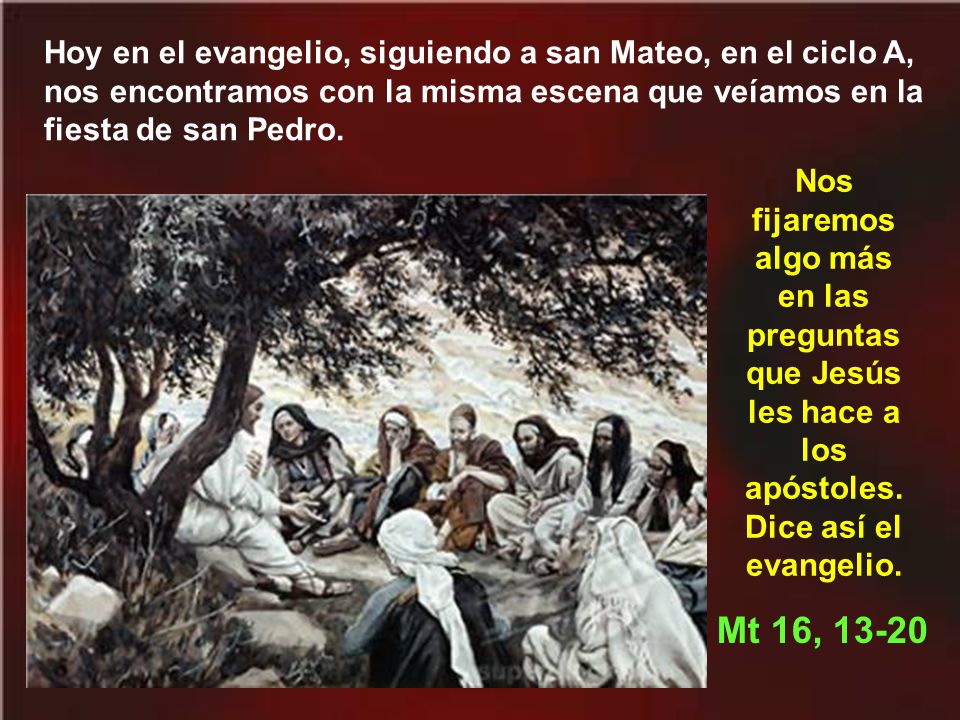 Hoy en el evangelio, siguiendo a san Mateo, en el ciclo A, nos encontramos con la misma escena que veíamos en la fiesta de san Pedro.