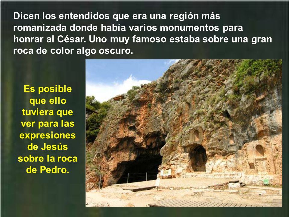 Dicen los entendidos que era una región más romanizada donde había varios monumentos para honrar al César. Uno muy famoso estaba sobre una gran roca de color algo oscuro.