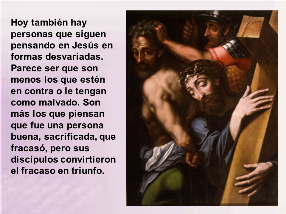 Hoy también hay personas que siguen pensando en Jesús en formas desvariadas.