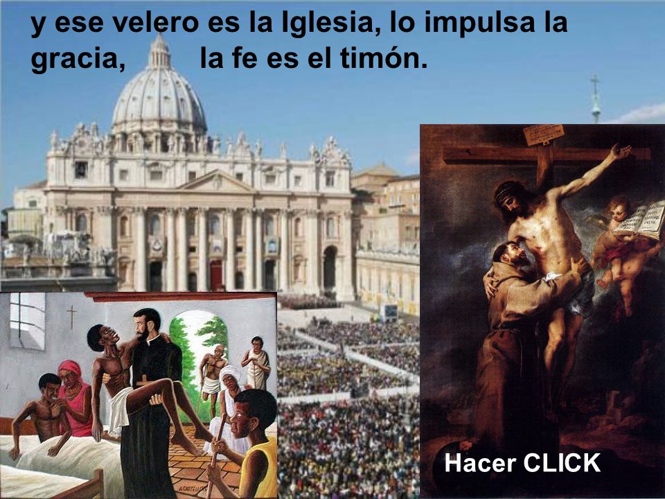 y ese velero es la Iglesia, lo impulsa la gracia, la fe es el timón.