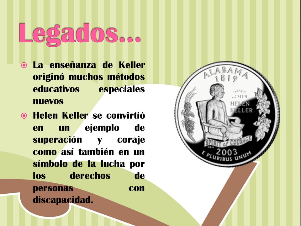 Legados… La enseñanza de Keller originó muchos métodos educativos especiales nuevos.