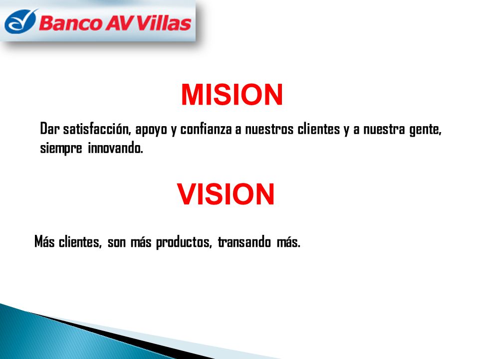 MISION Dar satisfacción, apoyo y confianza a nuestros clientes y a nuestra gente, siempre innovando.