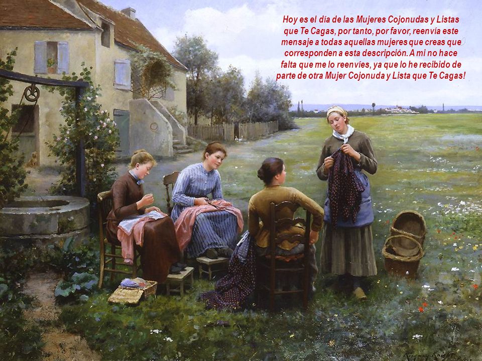 Hoy es el día de las Mujeres Cojonudas y Listas que Te Cagas, por tanto, por favor, reenvía este mensaje a todas aquellas mujeres que creas que corresponden a esta descripción.