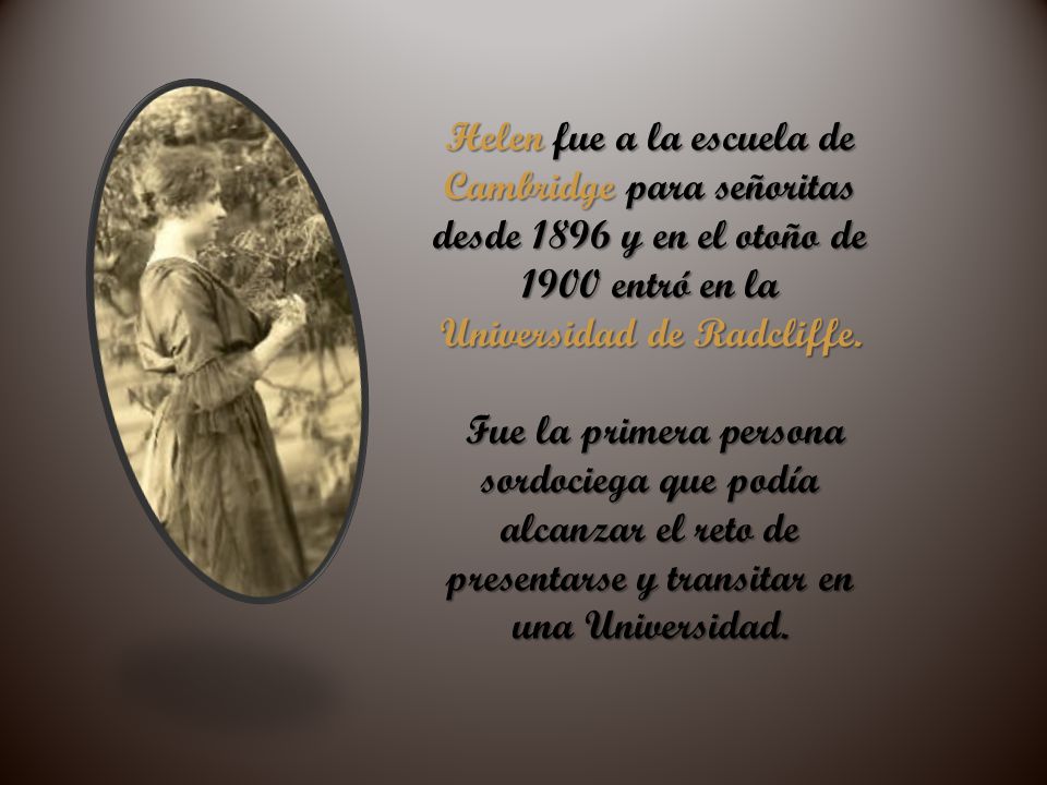 Helen fue a la escuela de Cambridge para señoritas desde 1896 y en el otoño de 1900 entró en la Universidad de Radcliffe.