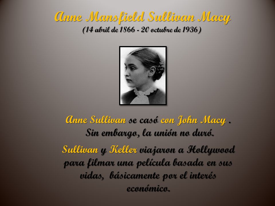 Anne Sullivan se casó con John Macy . Sin embargo, la unión no duró.