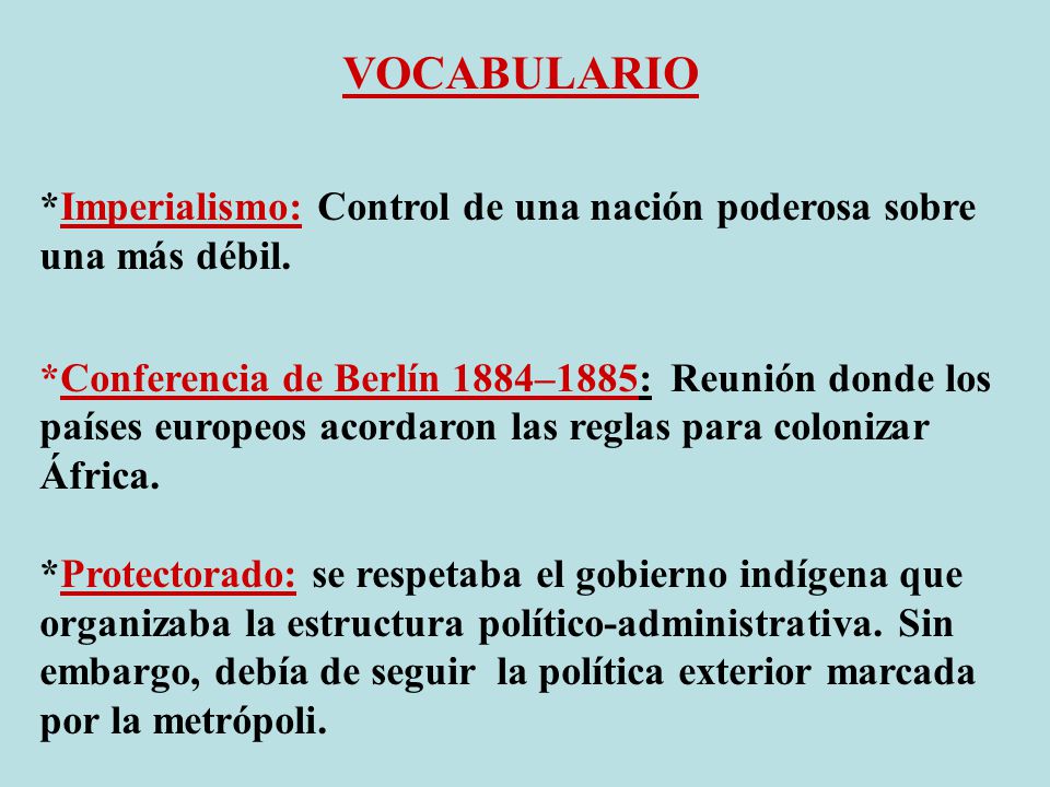 VOCABULARIO *Imperialismo: Control de una nación poderosa sobre una más débil.