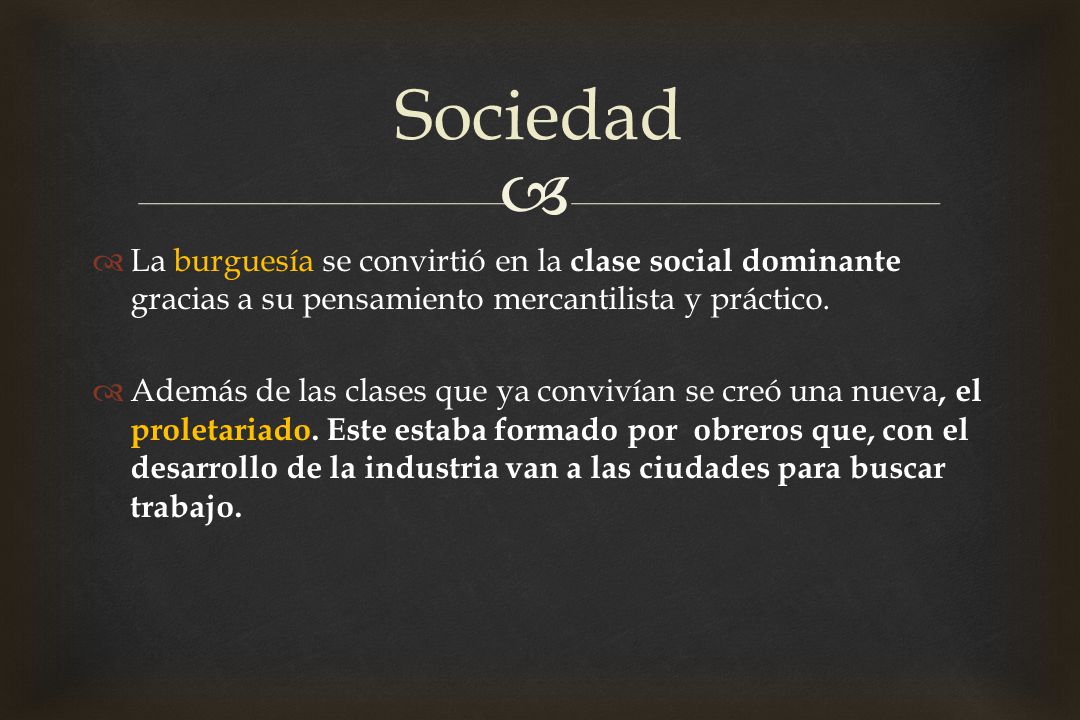 Sociedad La burguesía se convirtió en la clase social dominante gracias a su pensamiento mercantilista y práctico.
