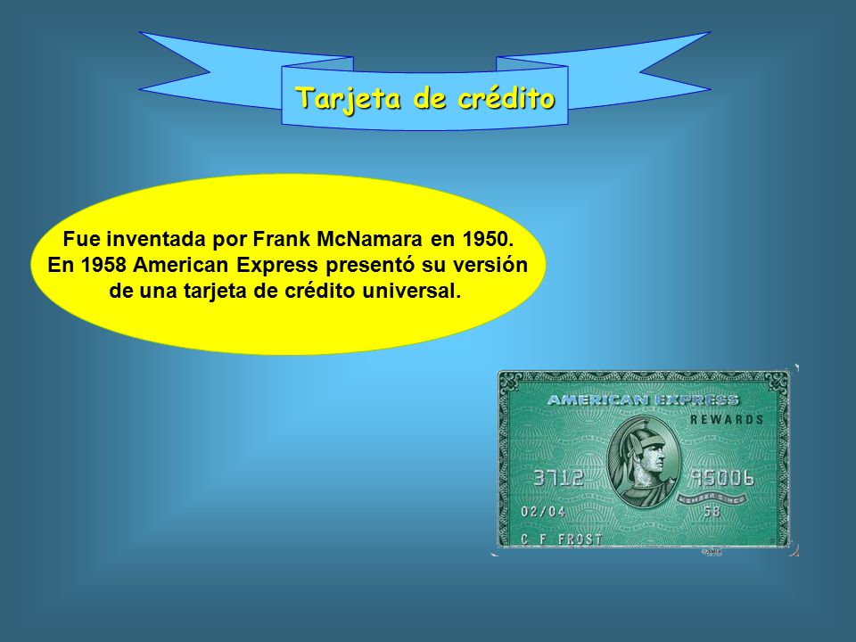 Tarjeta de crédito Fue inventada por Frank McNamara en 1950.