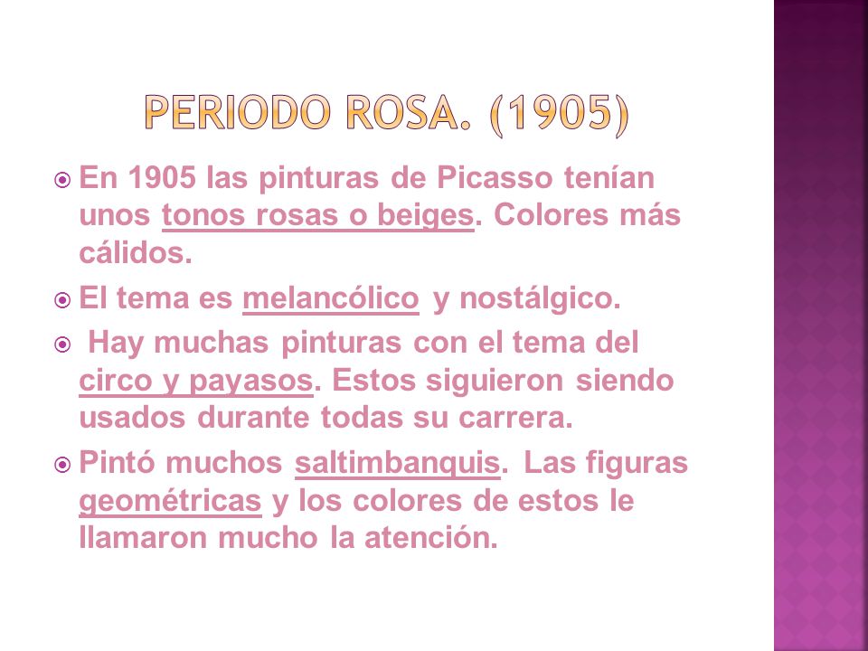 Periodo rosa. (1905) En 1905 las pinturas de Picasso tenían unos tonos rosas o beiges. Colores más cálidos.
