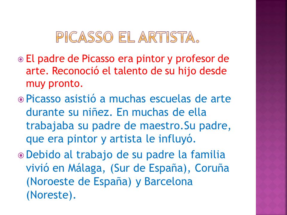 Picasso el artista. El padre de Picasso era pintor y profesor de arte. Reconoció el talento de su hijo desde muy pronto.