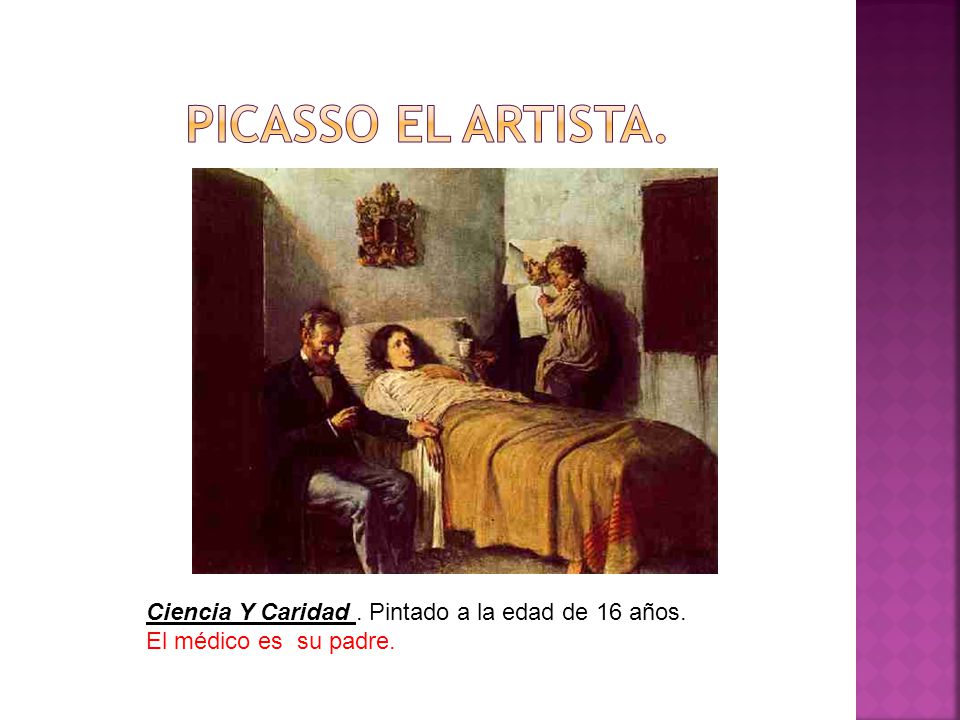 Picasso el artista. Ciencia Y Caridad . Pintado a la edad de 16 años.