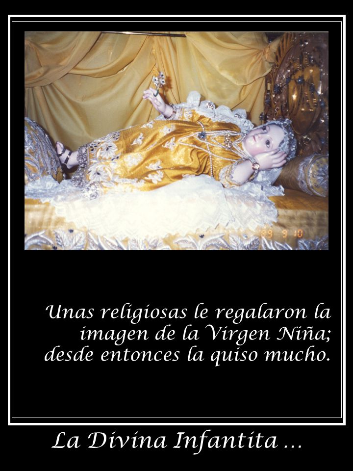 Unas religiosas le regalaron la imagen de la Virgen Niña; desde entonces la quiso mucho.