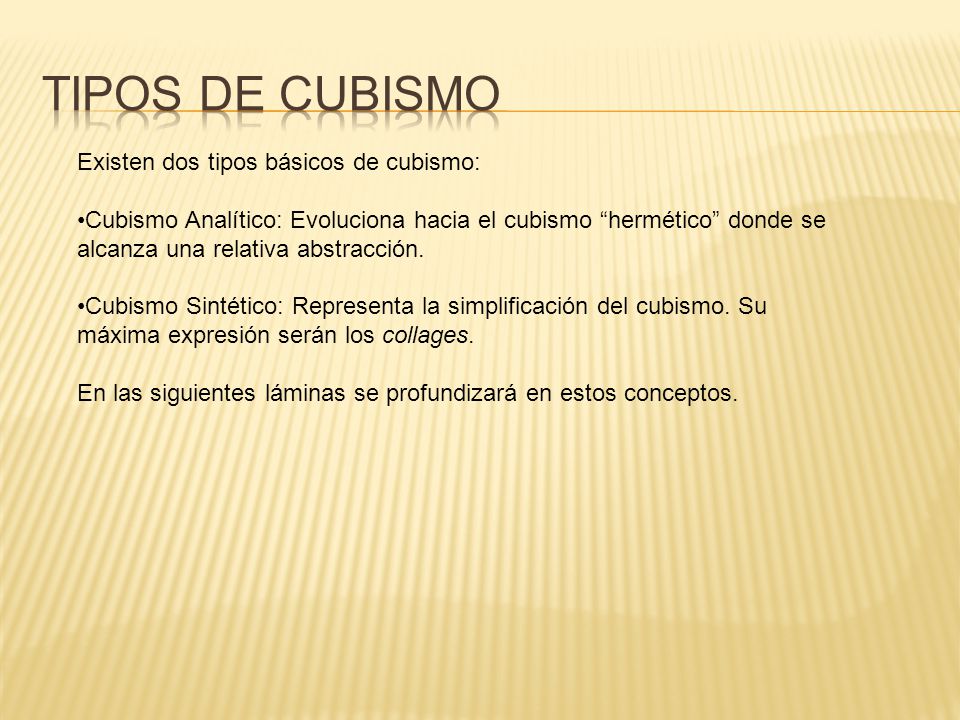 Tipos de Cubismo Existen dos tipos básicos de cubismo:
