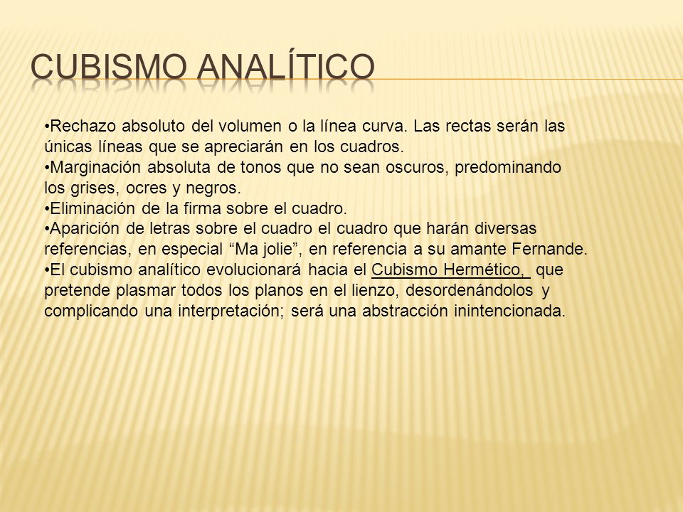 Cubismo Analítico Rechazo absoluto del volumen o la línea curva. Las rectas serán las únicas líneas que se apreciarán en los cuadros.