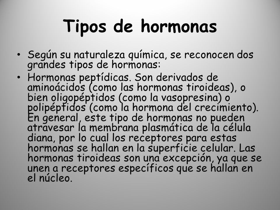 Tipos de hormonas Según su naturaleza química, se reconocen dos grandes tipos de hormonas: