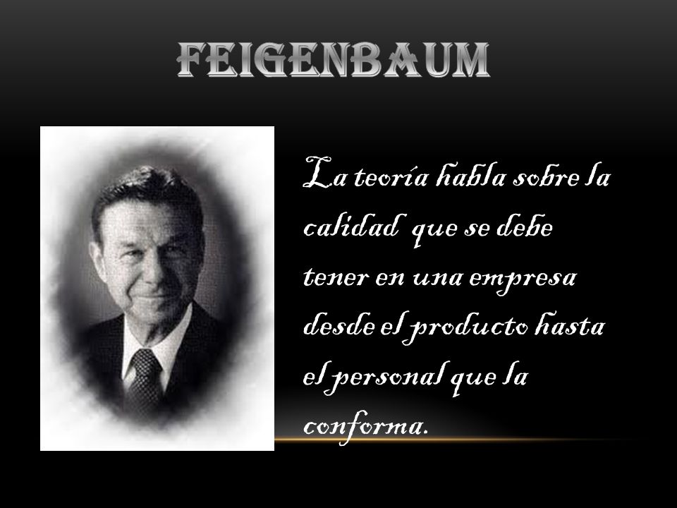 feigenbaum La teoría habla sobre la calidad que se debe tener en una empresa.