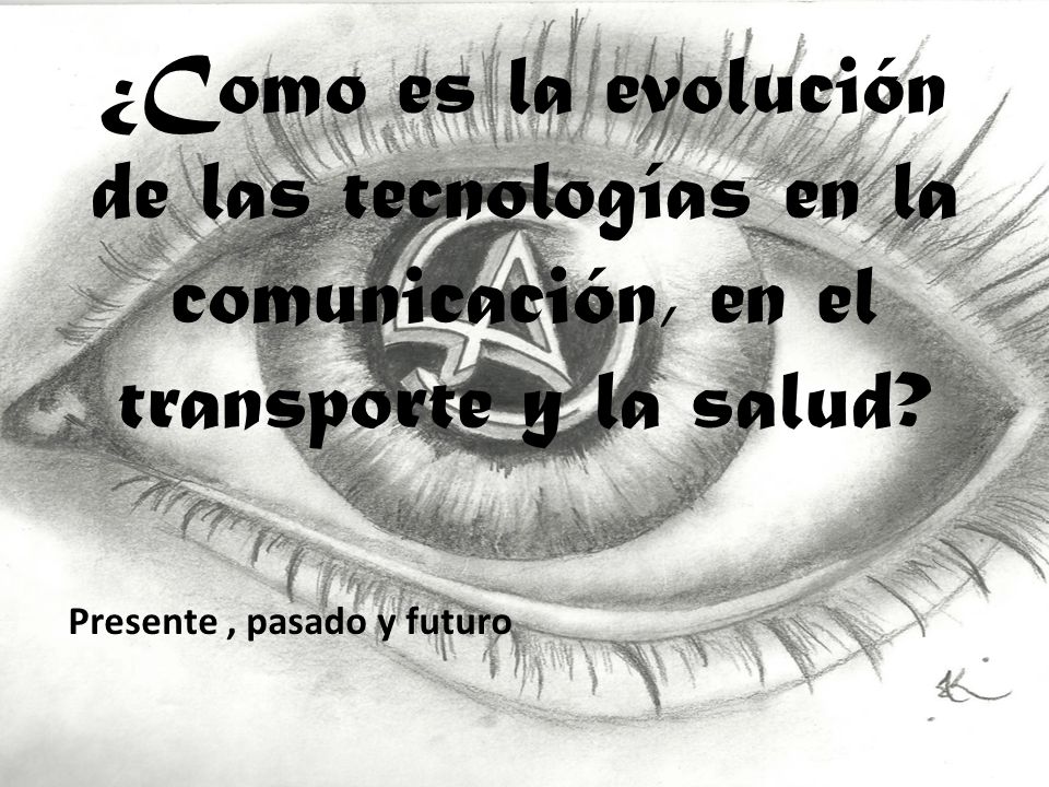 ¿Como es la evolución de las tecnologías en la comunicación, en el transporte y la salud