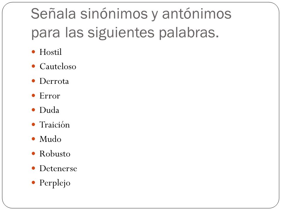 Señala sinónimos y antónimos para las siguientes palabras.