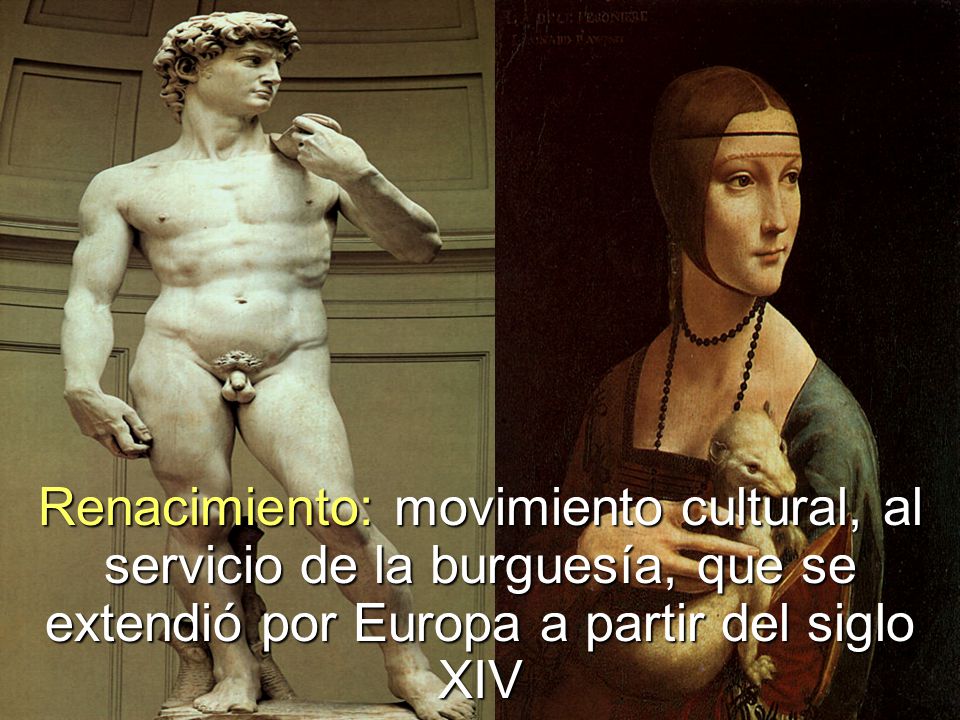 Renacimiento: movimiento cultural, al servicio de la burguesía, que se extendió por Europa a partir del siglo XIV
