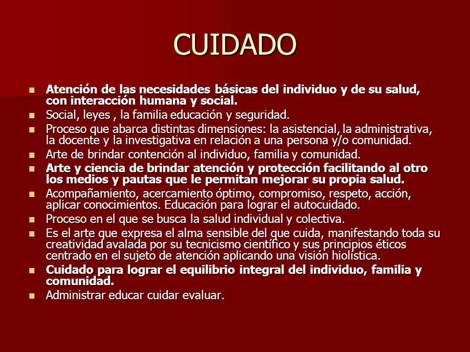 CUIDADO Atención de las necesidades básicas del individuo y de su salud, con interacción humana y social.