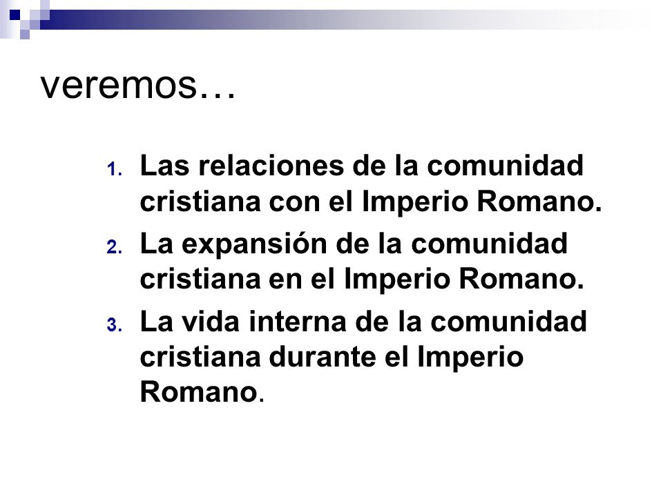 veremos… Las relaciones de la comunidad cristiana con el Imperio Romano. La expansión de la comunidad cristiana en el Imperio Romano.