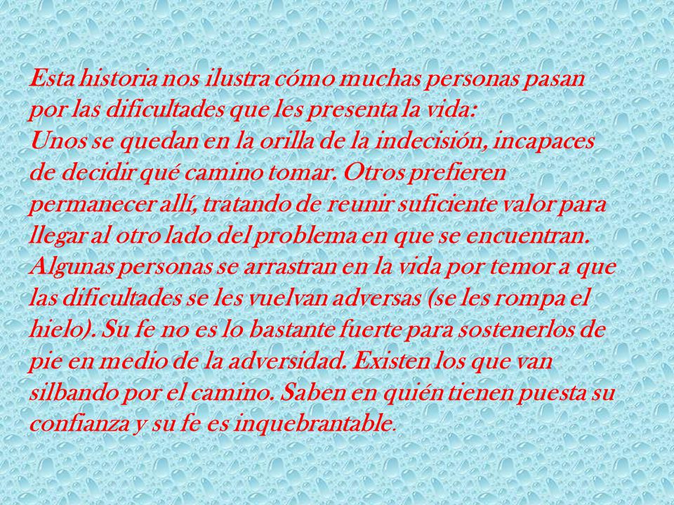 Esta historia nos ilustra cómo muchas personas pasan por las dificultades que les presenta la vida: