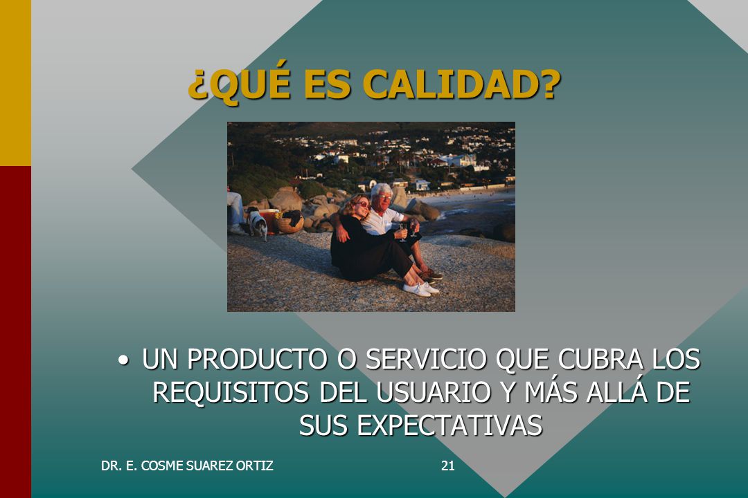 ¿QUÉ ES CALIDAD UN PRODUCTO O SERVICIO QUE CUBRA LOS REQUISITOS DEL USUARIO Y MÁS ALLÁ DE SUS EXPECTATIVAS.
