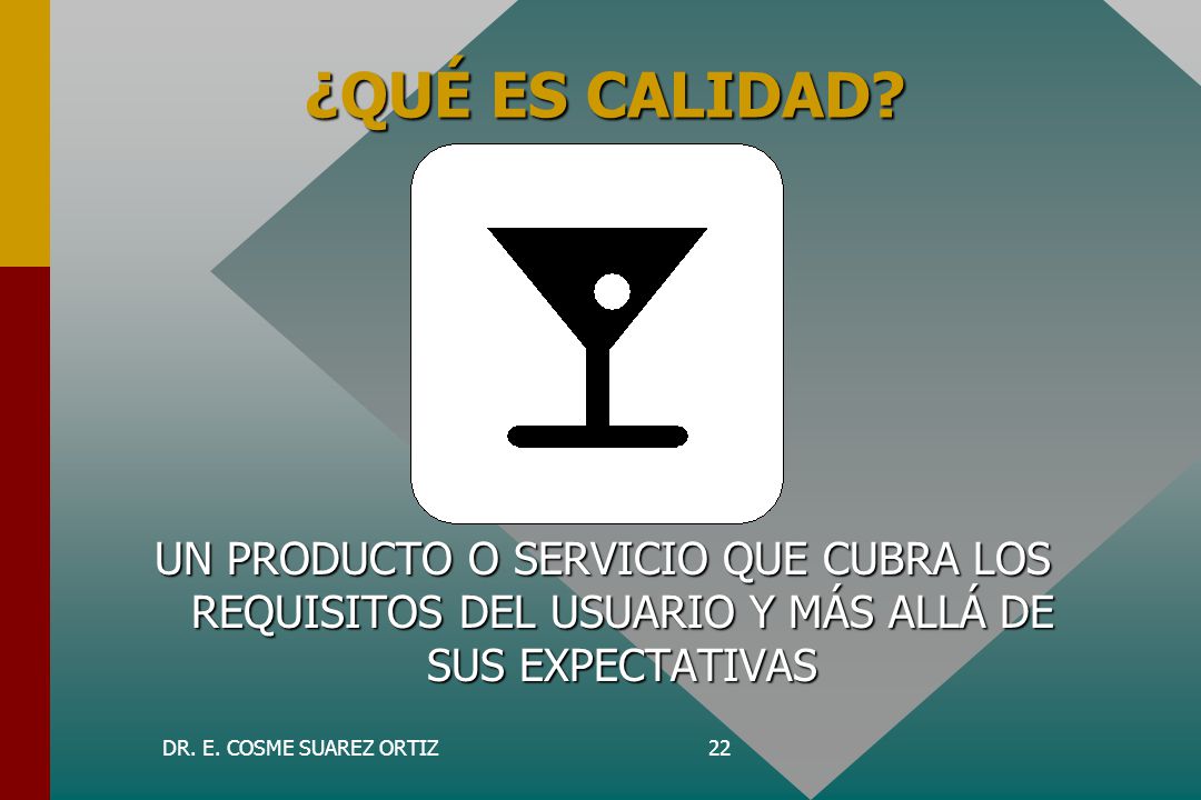 ¿QUÉ ES CALIDAD UN PRODUCTO O SERVICIO QUE CUBRA LOS REQUISITOS DEL USUARIO Y MÁS ALLÁ DE SUS EXPECTATIVAS.