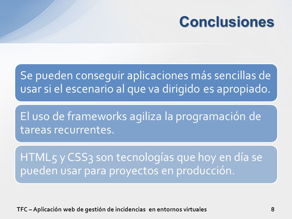 Conclusiones Se pueden conseguir aplicaciones más sencillas de usar si el escenario al que va dirigido es apropiado.