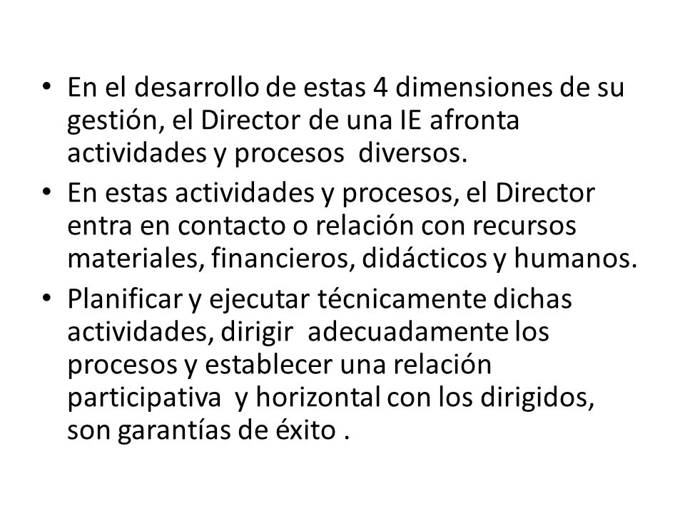 En el desarrollo de estas 4 dimensiones de su gestión, el Director de una IE afronta actividades y procesos diversos.