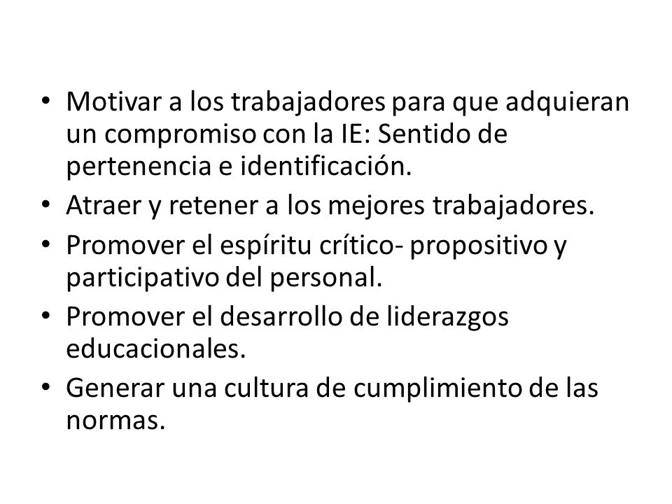 Motivar a los trabajadores para que adquieran un compromiso con la IE: Sentido de pertenencia e identificación.