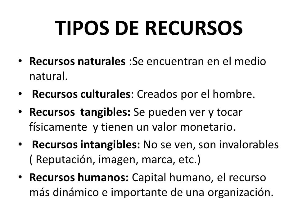 TIPOS DE RECURSOS Recursos naturales :Se encuentran en el medio natural. Recursos culturales: Creados por el hombre.