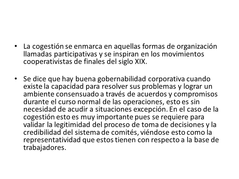 La cogestión se enmarca en aquellas formas de organización llamadas participativas y se inspiran en los movimientos cooperativistas de finales del siglo XIX.
