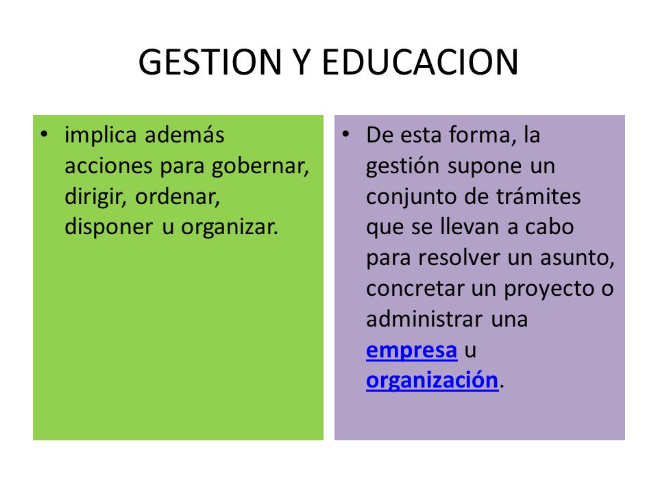 GESTION Y EDUCACION implica además acciones para gobernar, dirigir, ordenar, disponer u organizar.