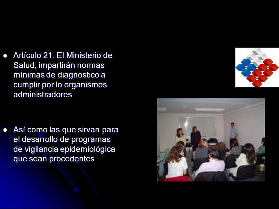 Artículo 21: El Ministerio de Salud, impartirán normas mínimas de diagnostico a cumplir por lo organismos administradores