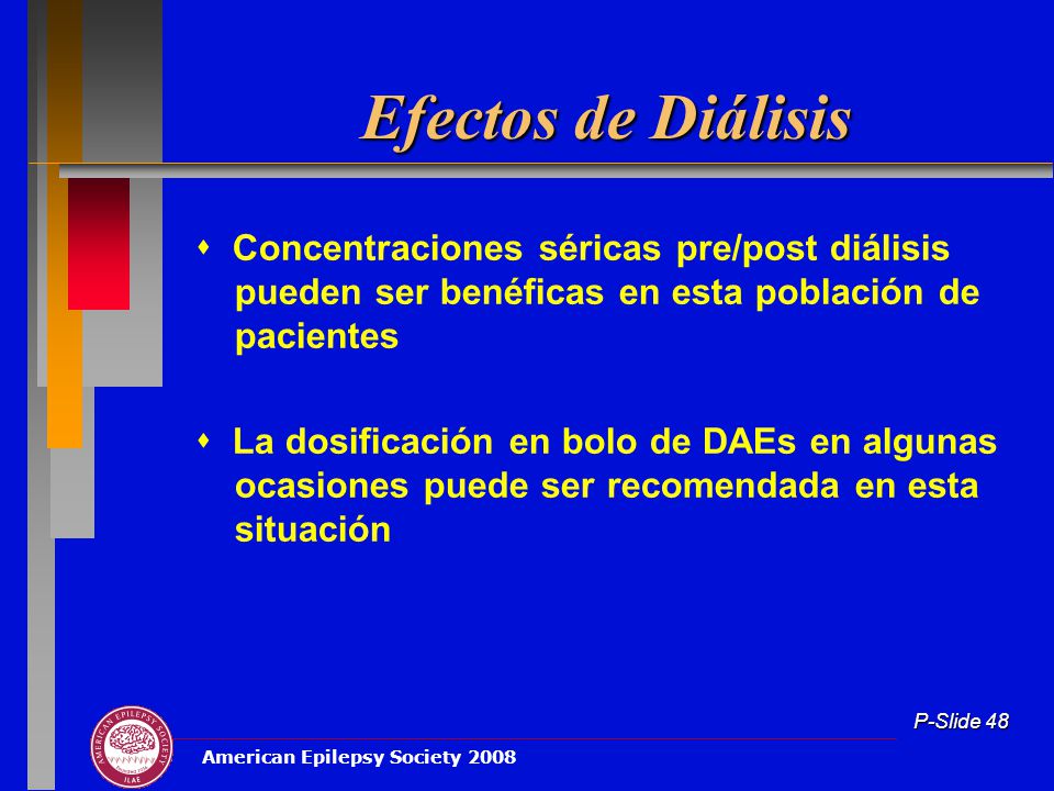 Efectos de Diálisis  Concentraciones séricas pre/post diálisis pueden ser benéficas en esta población de pacientes.