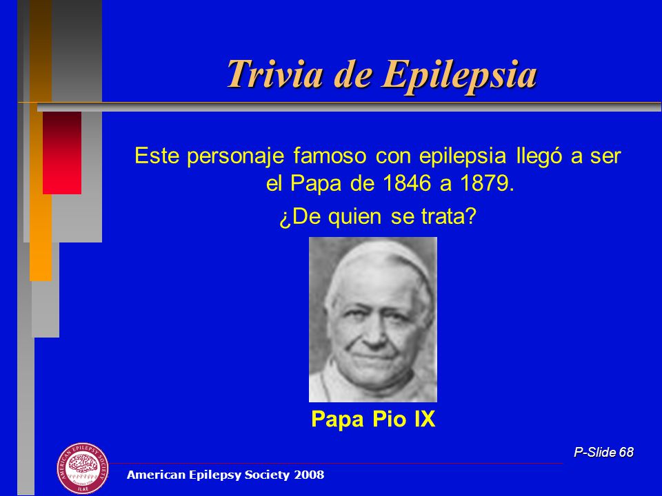 Trivia de Epilepsia Este personaje famoso con epilepsia llegó a ser el Papa de 1846 a ¿De quien se trata