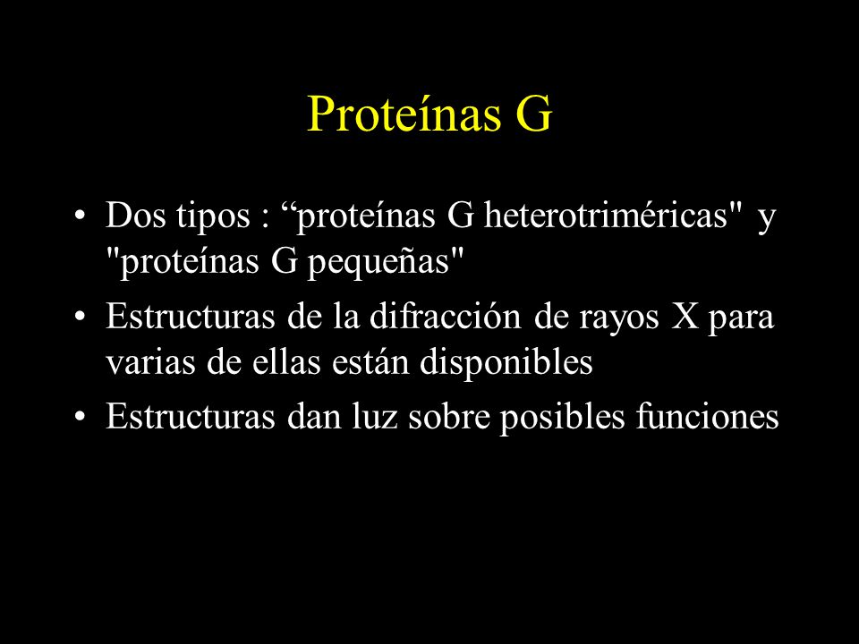 Proteínas G Dos tipos : proteínas G heterotriméricas y proteínas G pequeñas