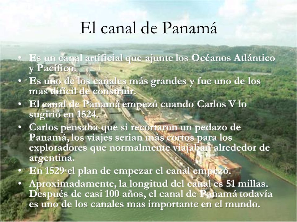 El canal de Panamá Es un canal artificial que ajunte los Océanos Atlántico y Pacífico.