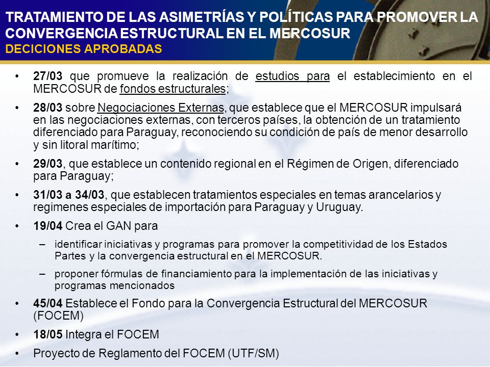 TRATAMIENTO DE LAS ASIMETRÍAS Y POLÍTICAS PARA PROMOVER LA CONVERGENCIA ESTRUCTURAL EN EL MERCOSUR DECICIONES APROBADAS