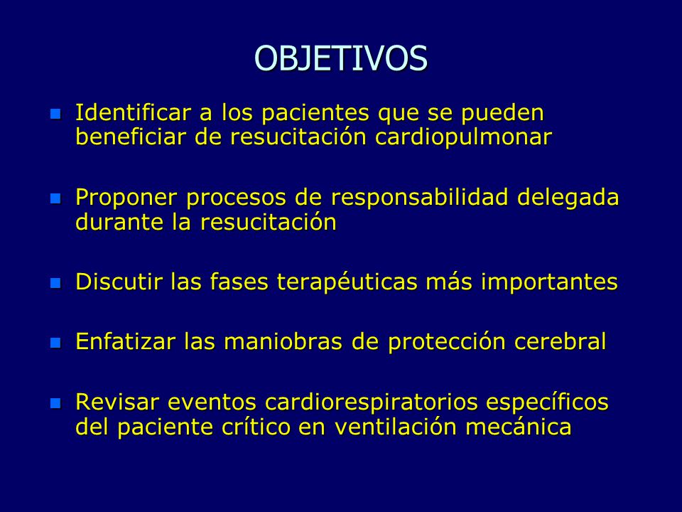 OBJETIVOS Identificar a los pacientes que se pueden beneficiar de resucitación cardiopulmonar.