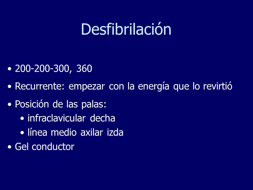 Desfibrilación , 360. Recurrente: empezar con la energía que lo revirtió. Posición de las palas: