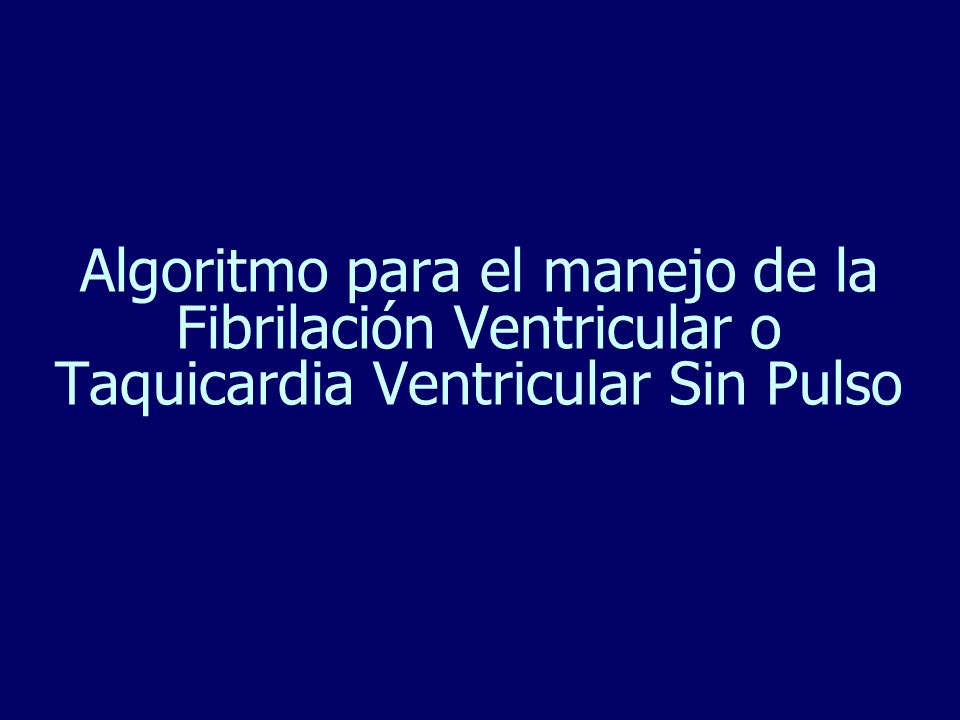 Algoritmo para el manejo de la Fibrilación Ventricular o Taquicardia Ventricular Sin Pulso