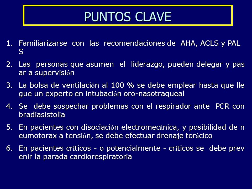 PUNTOS CLAVE Familiarizarse con las recomendaciones de AHA, ACLS y PALS.