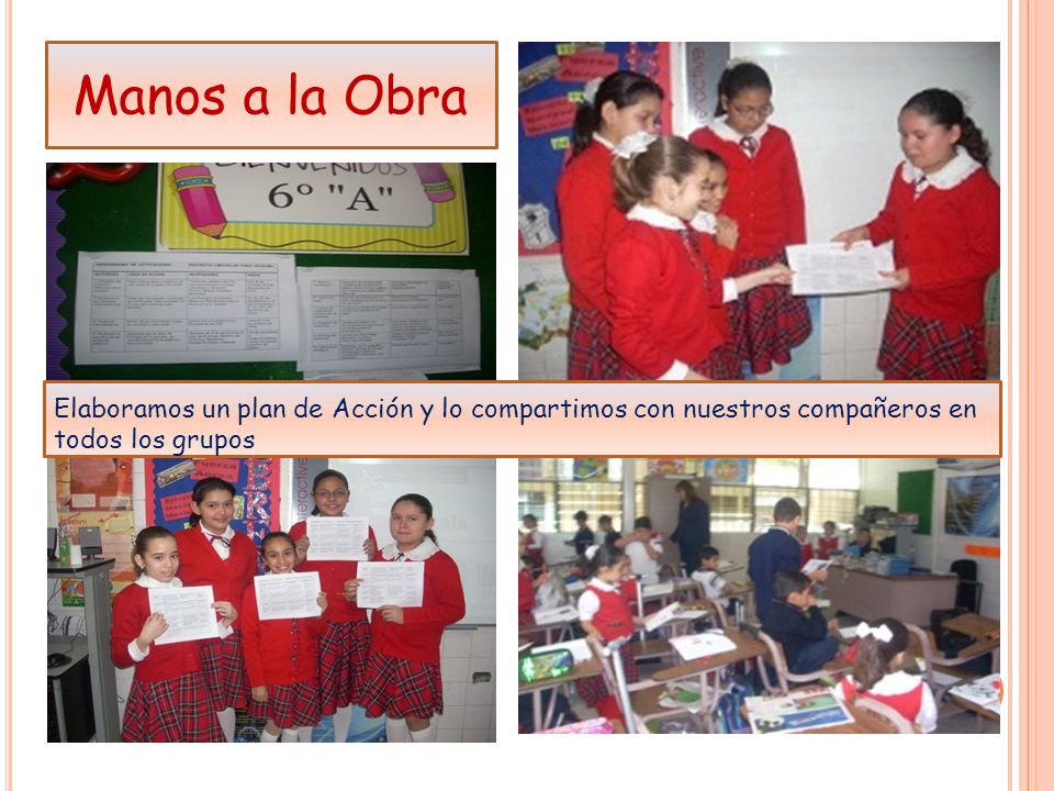 Manos a la Obra Elaboramos un plan de Acción y lo compartimos con nuestros compañeros en todos los grupos.
