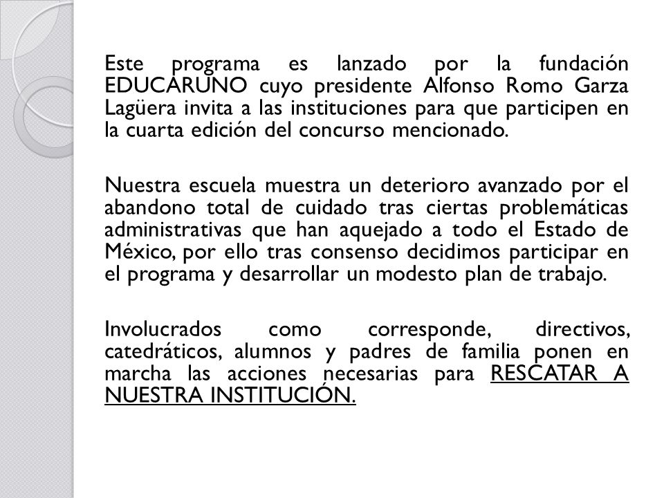 Este programa es lanzado por la fundación EDUCARUNO cuyo presidente Alfonso Romo Garza Lagüera invita a las instituciones para que participen en la cuarta edición del concurso mencionado.