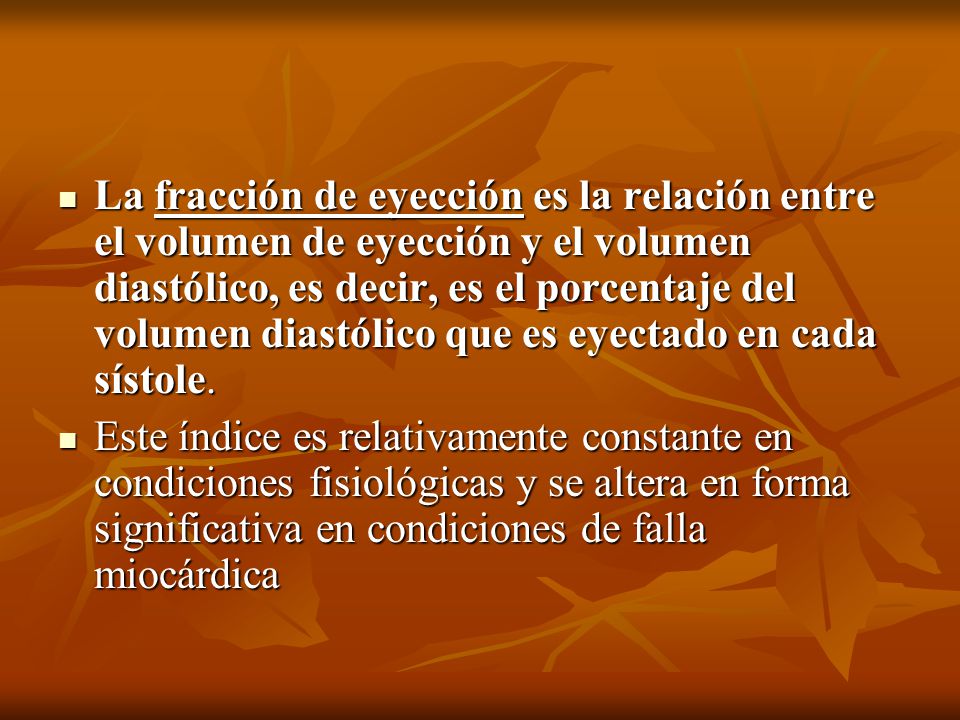 La fracción de eyección es la relación entre el volumen de eyección y el volumen diastólico, es decir, es el porcentaje del volumen diastólico que es eyectado en cada sístole.