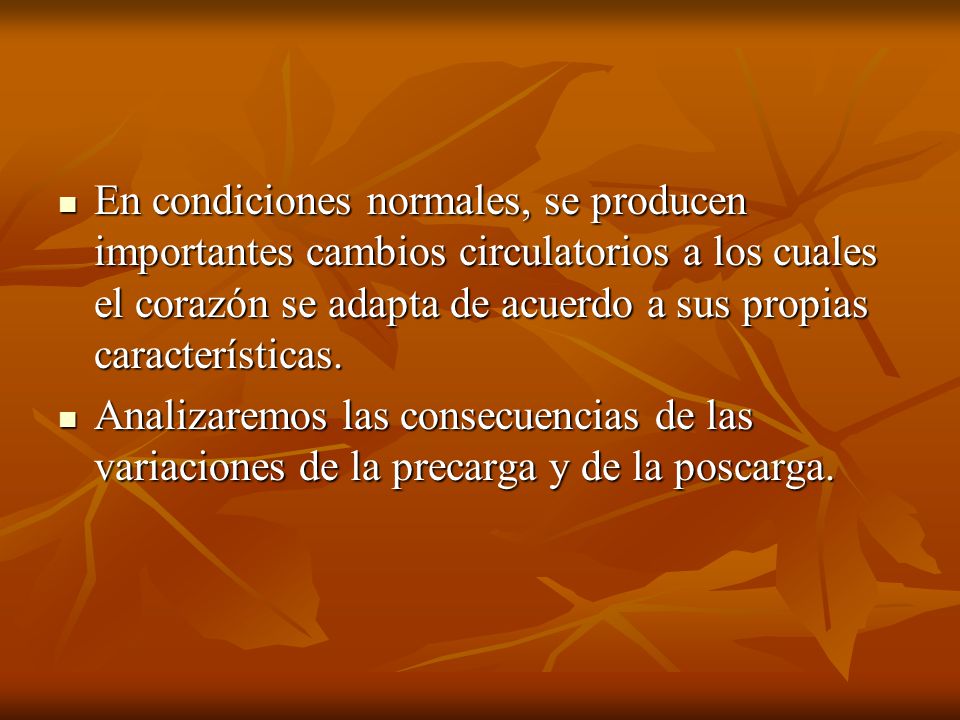En condiciones normales, se producen importantes cambios circulatorios a los cuales el corazón se adapta de acuerdo a sus propias características.
